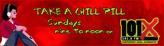Take a Chill Pill, Sundays 9 to noon on 101X KROX